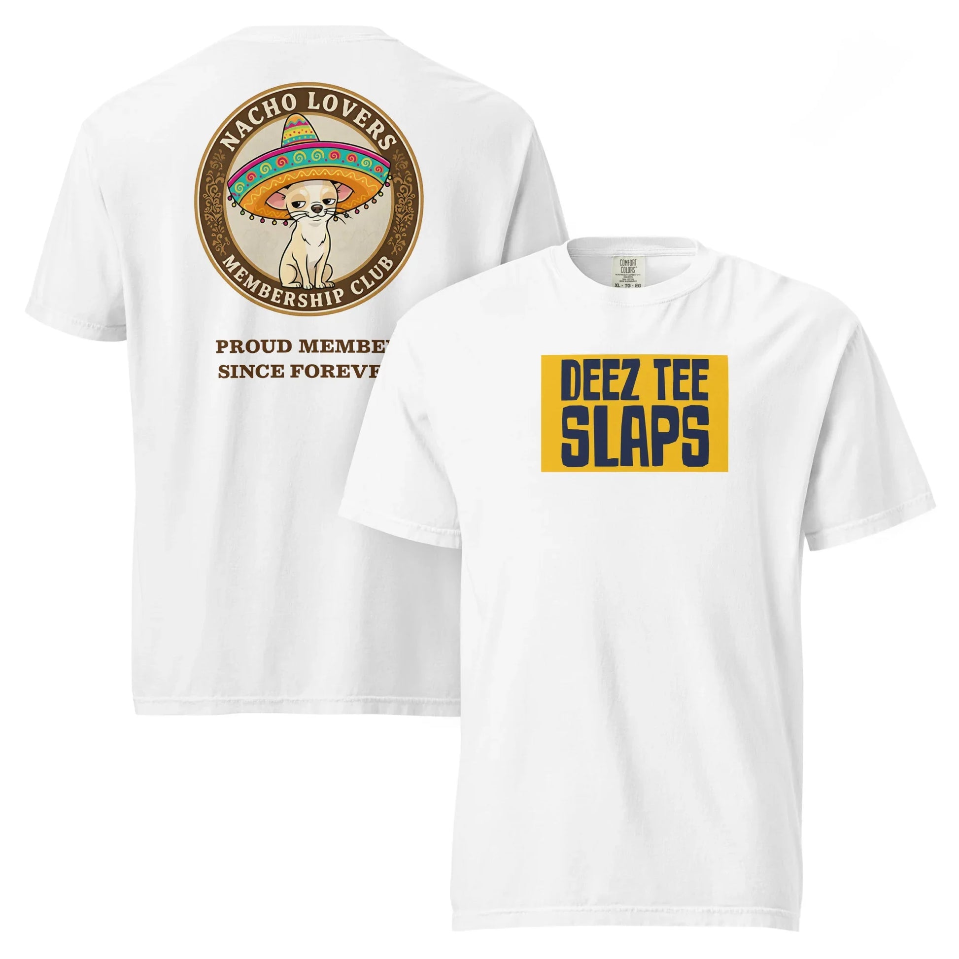 White unisex t-shirt showing Deez Tee Slaps logo on front and a dog in sombrero with Nacho Lovers Membership Club text on back.